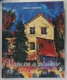 VIATA CA O PASIUNE de VASILE PARIZESCU, 2008