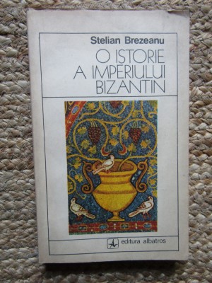 O Istorie A Imperiului Bizantin - Stelian Brezeanu foto