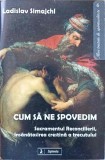 CUM SA NE SPOVEDIM. SACRAMENTUL RECONCILIERII, INSANATOSIREA CRESTINA A TRECUTULUI-LADISLAV SIMAJCHL-250432