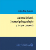 Autismul infantil. Structuri psihopatologice si terapie complexa - Cristina Balas-Baconschi