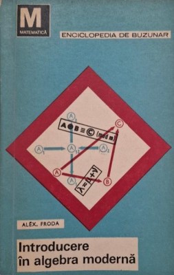 Introducere in algebra moderna, vol. II (Structuri algebrice) - Alex. Froda foto