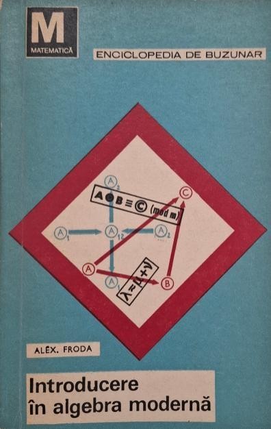 Introducere in algebra moderna, vol. II (Structuri algebrice) - Alex. Froda
