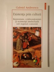 Gabriel Andreescu - Existența prin cultură: represiune, colaboraționism...