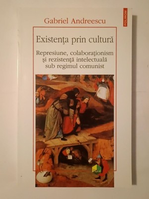 Gabriel Andreescu - Existența prin cultură: represiune, colaboraționism... foto