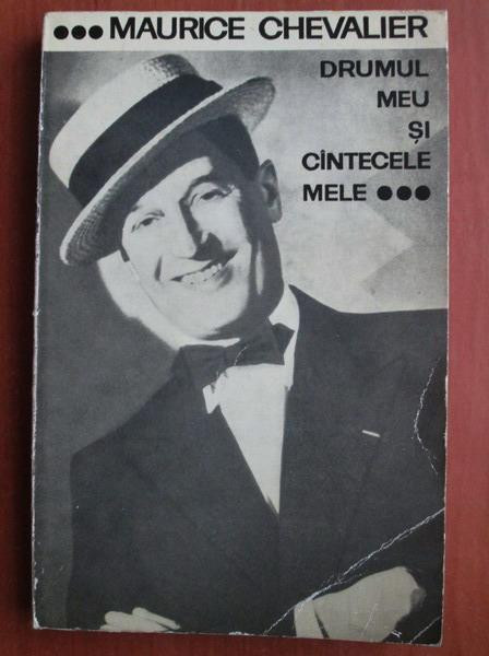 Maurice Chevalier - Drumul meu si cantecele mele