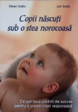 COPII NASCUTI SUB O STEA NOROCOASA. CE POT FACE PARINTII DE SUCCES PENTRU A CRESTE COPII RESPONSABILI-EILEEN GAL