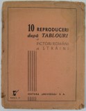 10 REPRODUCERI DUPA TABLOURI DE PICTORI ROMANI SI STRAINI , 9 COLOR , EDITIE INTERBELICA