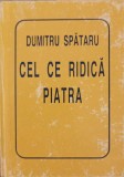Cel ce ridica piatra. Sonete - Dumitru Spataru, Helicon, 2007, Poezie, Cartonata, 127 pagini