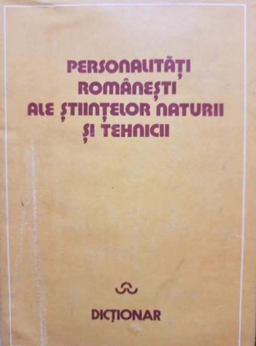 Dinu-Teodor Constantinescu (coord.) - Personalitati Romanesti ale stiintelor naturii si tehnicii