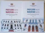 PROFESORII NOSTRI , INVATATORII NOSTRI , VOLUMELE I - II , editie coordonata de IOAN MOLDOVEANU , 2020