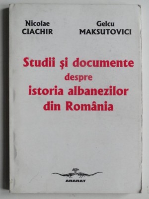 Studii si documente despre istoria albanezilor din Romania - Nicolae Ciachir foto