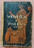 Venera si porcul. Tipografia Bucovina, 1936 - Lucrezzia Kar