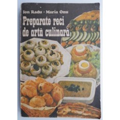 Preparate reci de arta culinara &ndash; Ion Radu, Maria Onu