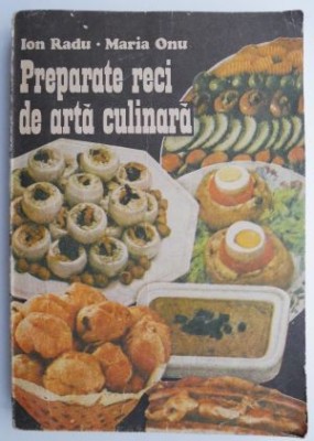 Preparate reci de arta culinara &amp;ndash; Ion Radu, Maria Onu foto