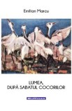 Lumea, dupa sabatul cocorilor - Emilian Marcu