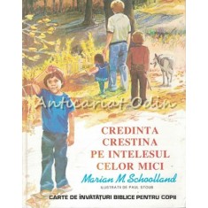 Credinta Crestina Pe Intelesul Celor Mici - Marian M. Schoolland