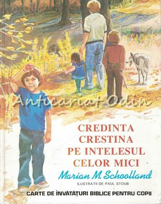 Credinta Crestina Pe Intelesul Celor Mici - Marian M. Schoolland foto