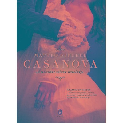 Casanova - A megt&amp;ouml;rt sz&amp;iacute;vek szon&amp;aacute;t&amp;aacute;ja - Matteo Strukul foto