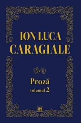 Proza Vol.2, Ion Luca Caragiale - Editura DPH foto