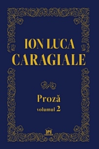 Proza Vol.2, Ion Luca Caragiale - Editura DPH