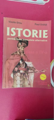 ISTORIE CLASA A IV A PENTRU TOATE MANUALELE ALTERNATIVE VASILE DINU PAUL DIDITA foto
