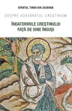&Icirc;ndatoririle creștinului față de sine &icirc;nsuși. Despre adevăratul creștinism - Editura Sophia