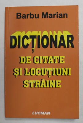 DICTIONAR DE CITATE SI LOCUTIUNI STRAINE de BARBU MARIAN , 2007 foto