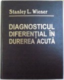 DIAGNOSTICUL DIFERENTIAL IN DUREREA ACUTA de STANLEY L. WIENER , 1998