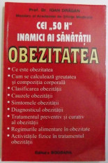 CEI &amp;quot; 50 H &amp;quot; INAMICI AI SANATATII - OBEZITATEA - &amp;quot; H 13 &amp;quot; - HIPERPONDEREA CORPORALA de IOAN DRAGAN , 2005 foto