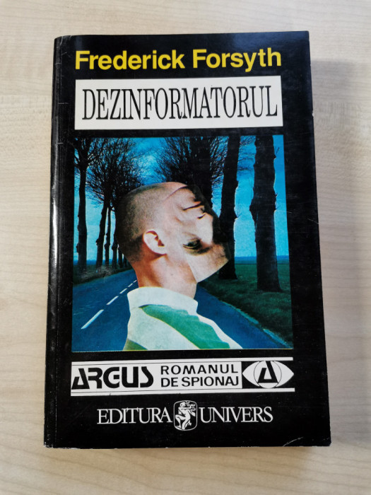 Frederick Forsyth &ndash; Dezinformatorul (Editura Univers, 1995)(stare foarte buna)