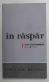 IN RASPAR de JORIS - KARL HUYSMANS , 2008 *COLECTIILE COTIDIANUL * PREZINTA URME DE INDOIRE