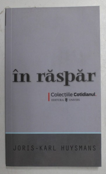 IN RASPAR de JORIS - KARL HUYSMANS , 2008 *COLECTIILE COTIDIANUL