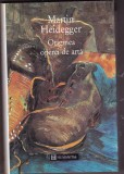 Martin Heidegger - Originea Operei de Arta, Humanitas 1995, Filosofie, Editie Legata