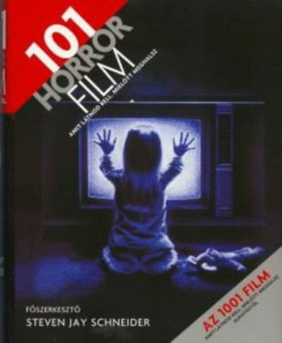 101 horror film - Amit l&aacute;tnod kell, mielőtt meghalsz - Steven Jay Schneider