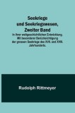 Seekriege und Seekriegswesen, Zweiter Band; In ihrer weltgeschichtlichen Entwicklung. Mit besonderer Ber
