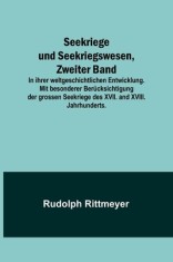 Seekriege und Seekriegswesen, Zweiter Band; In ihrer weltgeschichtlichen Entwicklung. Mit besonderer Ber