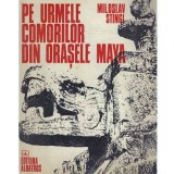 Miloslav Stingi - Pe urmele comorilor din orasele Maya - 131503