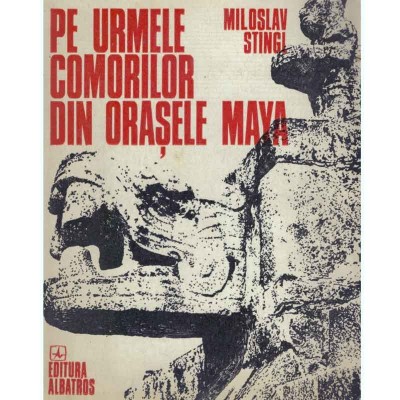Miloslav Stingi - Pe urmele comorilor din orasele Maya - 131503 foto