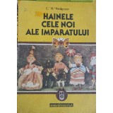 HAINELE CELE NOI ALE IMPARATULUI-HANS CHRISTIAN ANDERSEN-245747