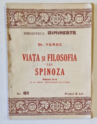 VIATA SI FILOSOFIA LUI SPINOZA de Dr. YGREC , EDITIE DE INCEPUT DE SECOL XX foto