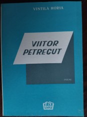 VINTILA HORIA - VIITOR PETRECUT (POEME, 1959-1989) [editia a doua, CRAIOVA 1990]