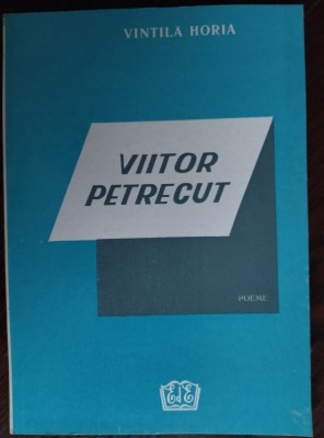 VINTILA HORIA - VIITOR PETRECUT (POEME, 1959-1989) [editia a doua, CRAIOVA 1990] foto