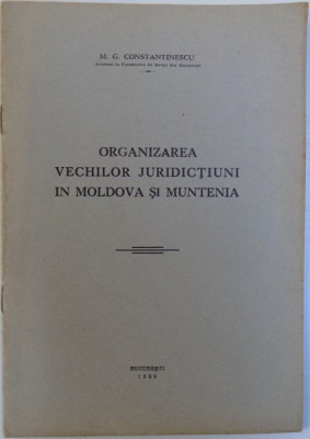 ORGANIZAREA VECHILOR JURIDICTIUNI IN MOLDOVA SI MUNTENIA de M. G. CONSTANTINESCU , 1939 CONTINE HALOURI DE APA foto