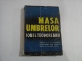 MASA UMBRELOR - IONEL TEODOREANU - UMBRE AI SI TU, CETITORULE, CALATORULE SPRE MOARTE, FRATE AL TRECERII MELE...