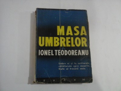 MASA UMBRELOR - IONEL TEODOREANU - UMBRE AI SI TU, CETITORULE, CALATORULE SPRE MOARTE, FRATE AL TRECERII MELE... foto