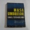 MASA UMBRELOR - IONEL TEODOREANU - UMBRE AI SI TU, CETITORULE, CALATORULE SPRE MOARTE, FRATE AL TRECERII MELE...