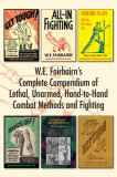 W.E. Fairbairn&#039;s Complete Compendium of Lethal, Unarmed, Hand-to-Hand Combat Methods and Fighting