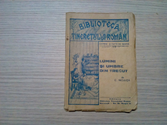 LUMINI SI UMBRE DIN TRECUT - C. Niculita - Biblioteca Tineretului Roman, 104 p.