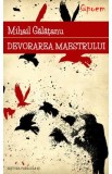 Devorarea maestrului - Mihail Galatanu