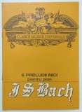 J.S BACH , 6 PRELUDII MICI PENTRU PIAN , 1992 , PARTITURI